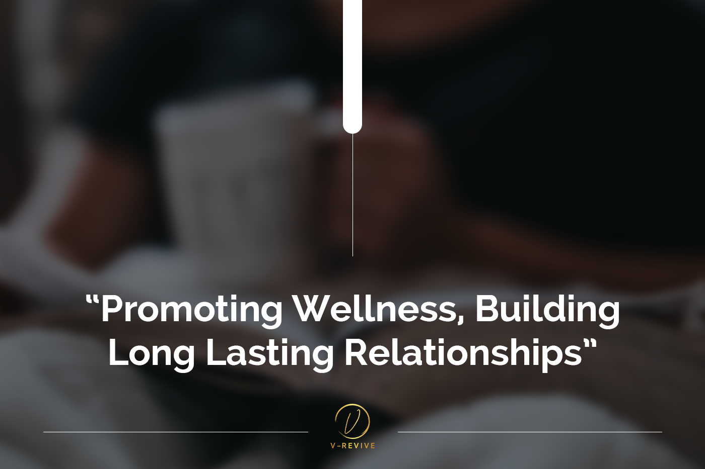 Promoting Wellness, Building Long Lasting Relationships